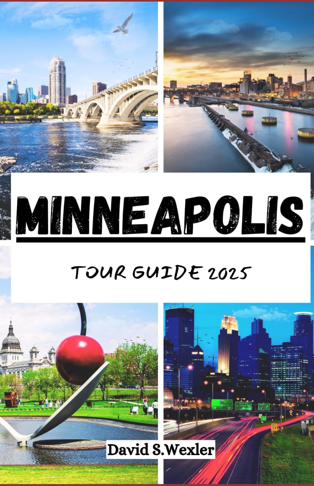 MINNEAPOLIS TOUR GUIDE 2025: Your Ultimate Adventure Companion to the City of Lakes, Local Flavors, and Culture (Adventure Guides)