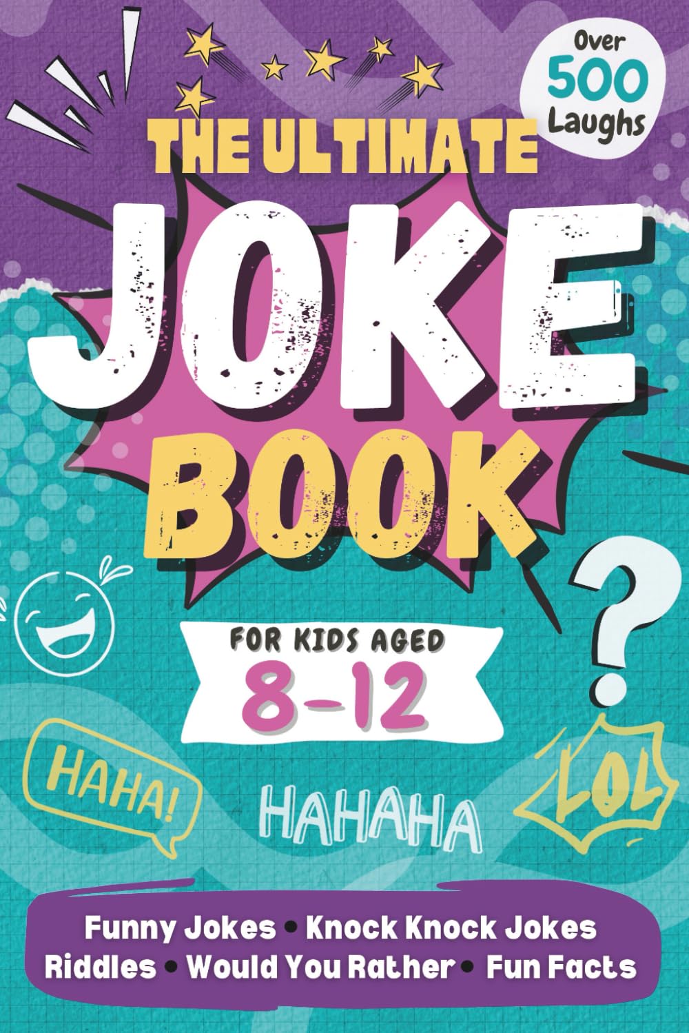 The Ultimate Joke Book for Kids: 500 Hilarious Jokes, Riddles, Knock-Knock Jokes, Would You Rather & Fun Facts for Kids 8-12 to Have Fun and Giggles