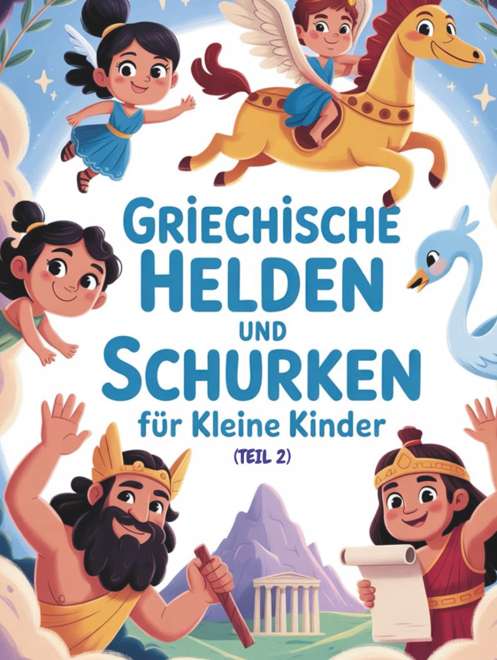 Griechische Helden und Schurken für kleine Kinder (Teil 2): Wundersame Heldinnen und Helden der griechischen Sagenwelt – liebevoll erzählt für Kinder
