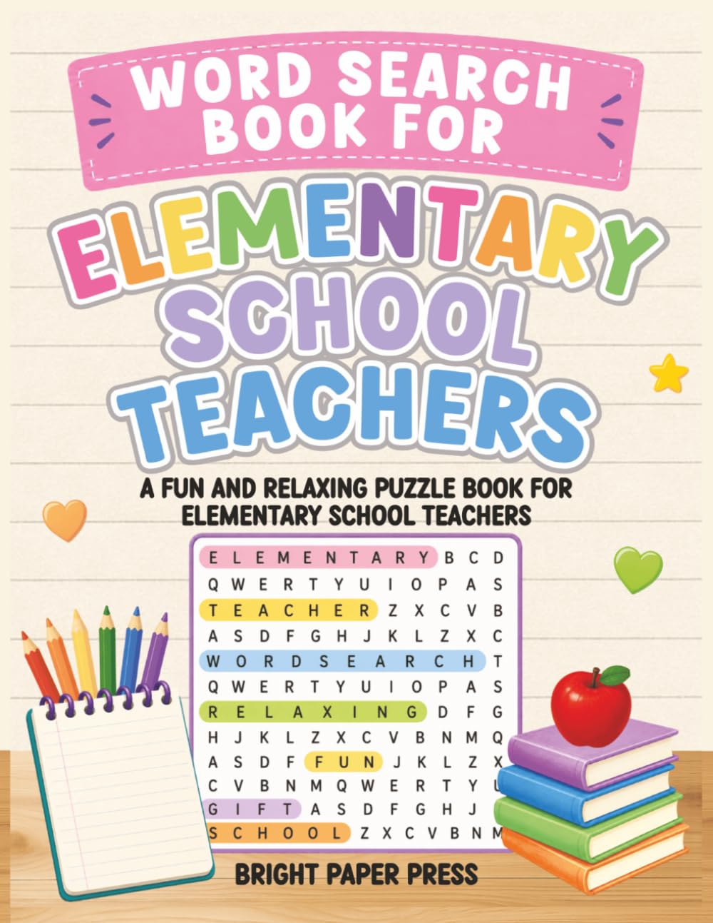 Word Search Book for Elementary School Teachers: A Fun and Relaxing Puzzle Book for Elementary School Teachers (Word Search Books for Teachers)