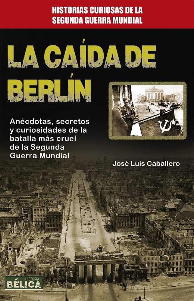 La Caída de Berlin (Historia Bélica)