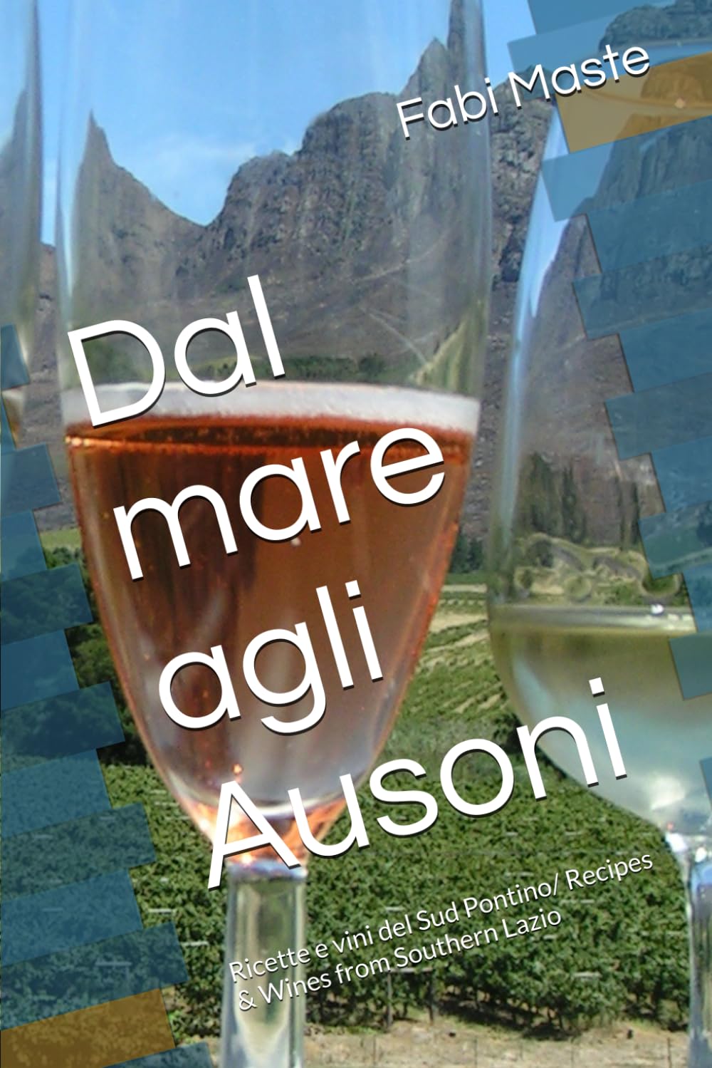 Dal mare agli Ausoni: Ricette e vini del Sud Pontino/ Recipes & Wines from Southern Lazio
