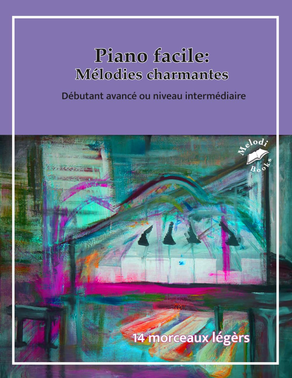 Piano facile : Mélodies charmantes - Partitions de piano simples et apaisantes pour débutants