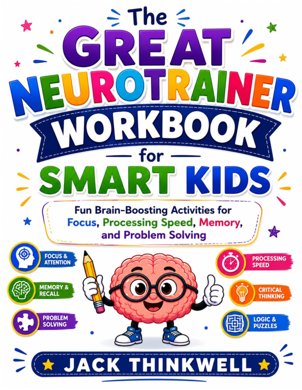 The Great Neurotrainer Workbook for Smart Kids: Fun Brain-Boosting Activities for Focus, Processing Speed, Memory, and Problem Solving