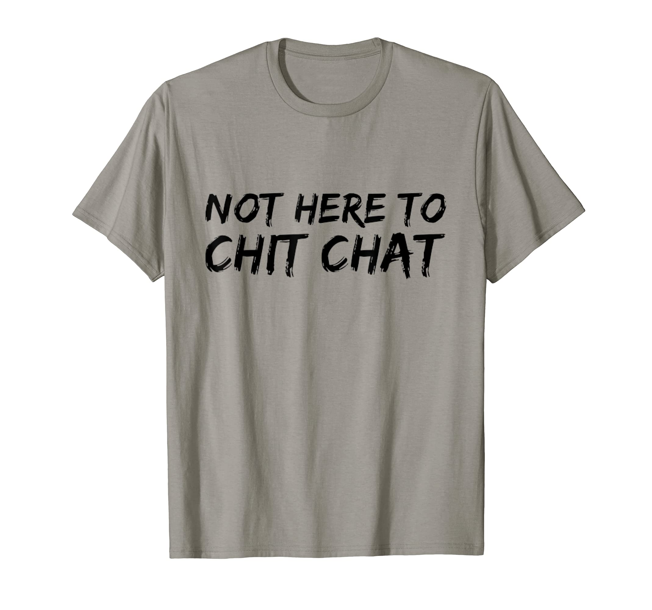 ExtenLivin Apparel“Not Here To Chit Chat” Funny, Sarcastic, Motivational T-Shirt