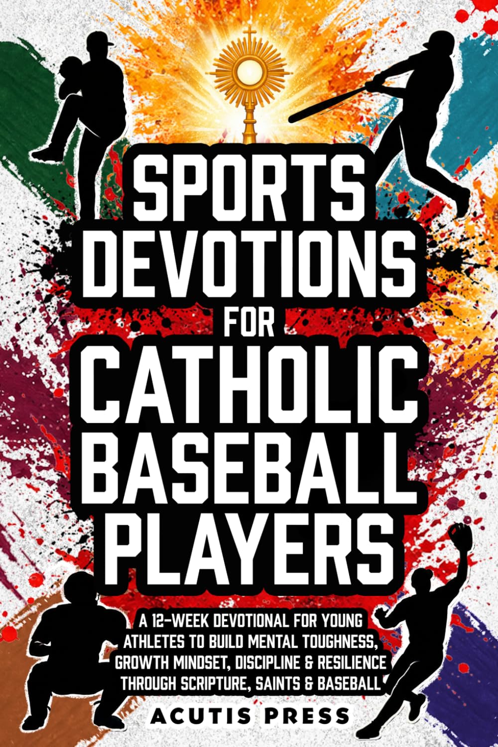 Sports Devotions For Catholic Baseball Players: A 12-Week Devotional For Young Athletes To Build Mental Toughness, Growth Mindset, Discipline & ... Saints & Baseball (Saints in Formation)