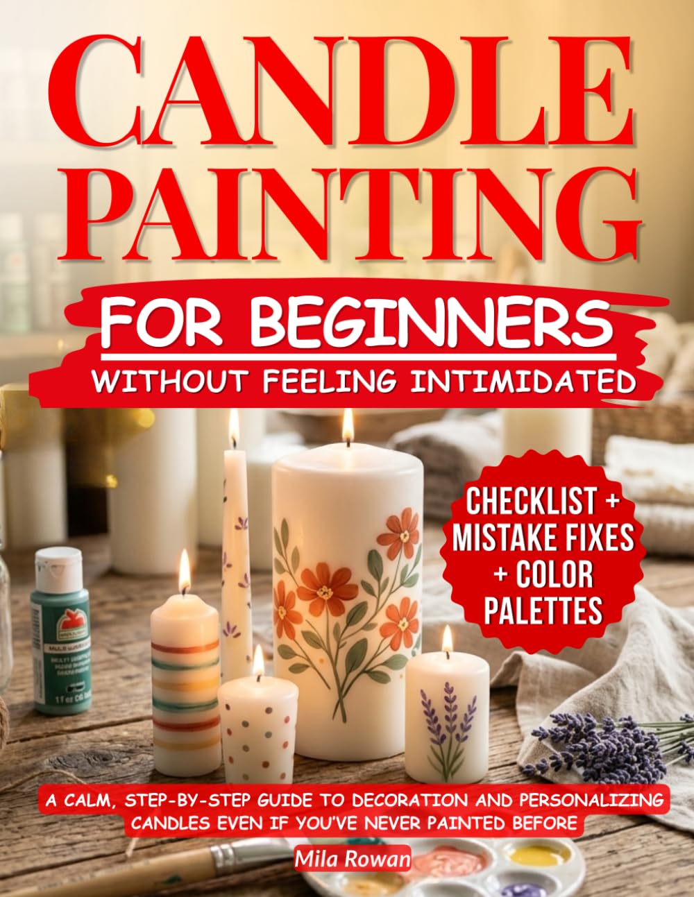 Candle Painting for Beginners Without Feeling Intimidated: A calm, step-by-step guide to decorating and personalizing candles - even if you’ve never ... before: 1 (Hand-Painted Candle Studio Series)