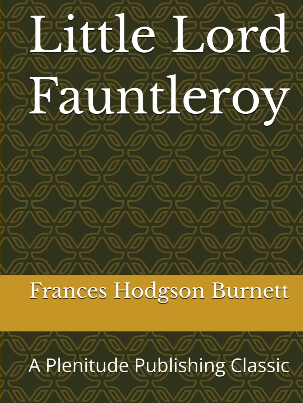 Little Lord Fauntleroy: A Plenitude Publishing Classic
