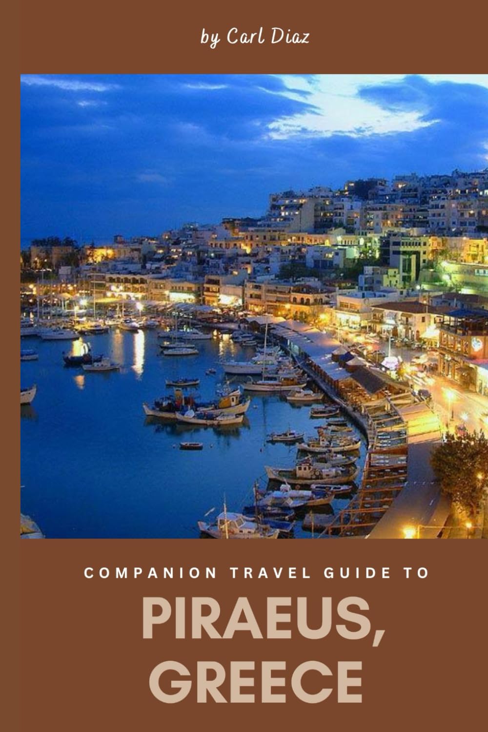 Companion travel guide to Piraeus, Greece: Must see, Must do activities! Insider and local tips! Cultural Immersion! Top attractions! (Unveiling Wonders: Adventurer's Guidebook)
