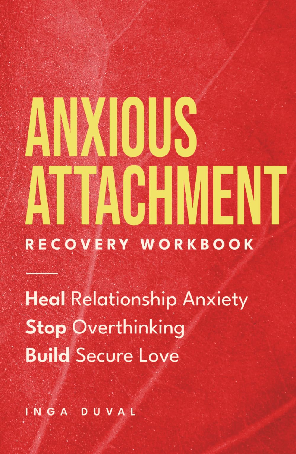 Anxious Attachment Recovery Workbook: Heal Relationship Anxiety, Stop Overthinking, and Build Secure Love