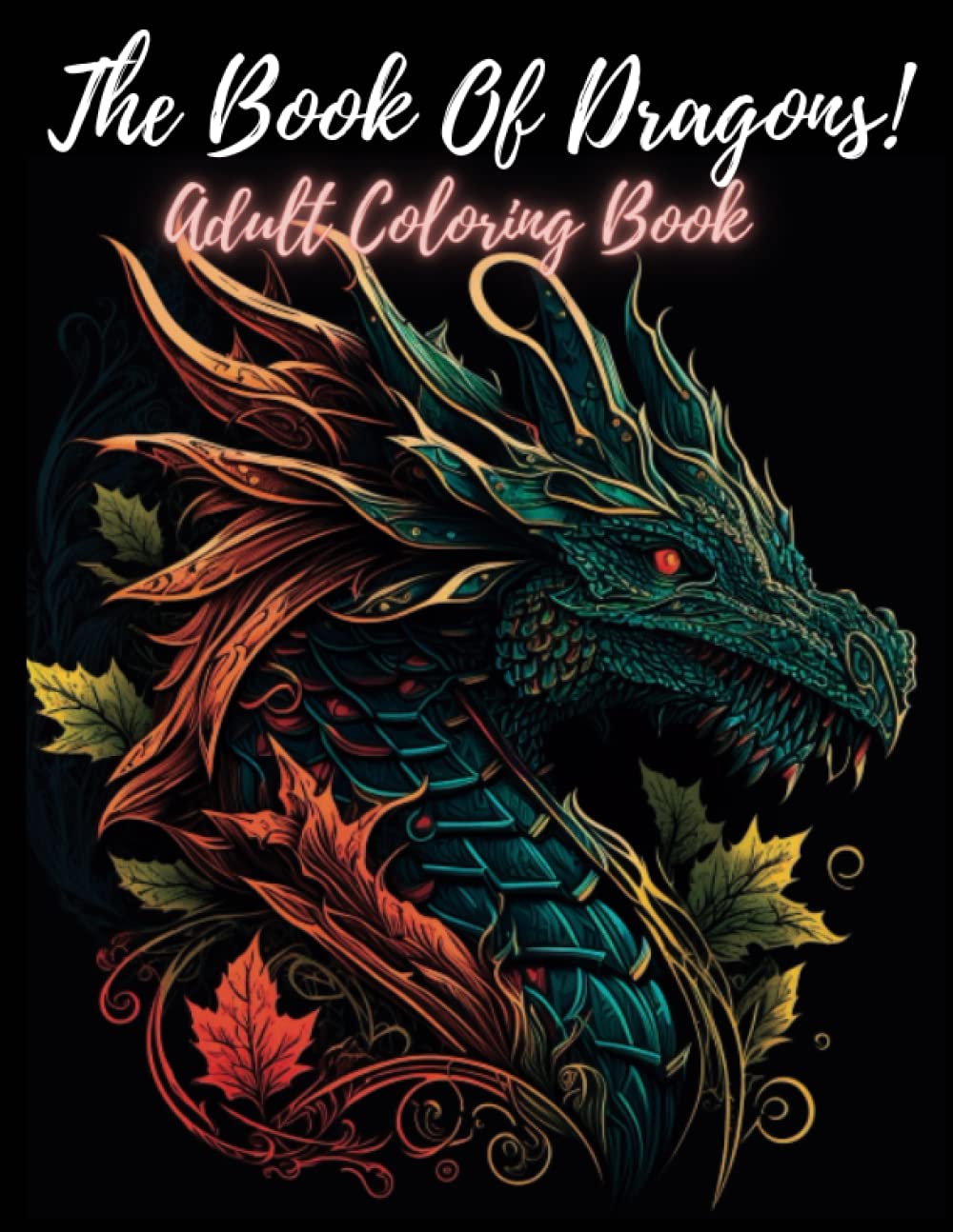 The book of Dragons: Coloring Book for Adult & Teens (Stress & Anxiety Relieving ; Awesome Dragons): 40 Beautiful Realistic Dragons Coloring Pages for Relaxation (40 Big images)