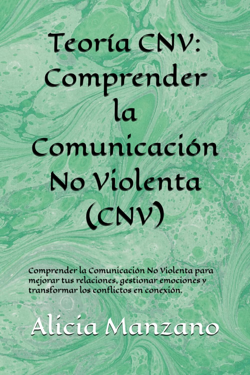 Teoría CNV: Comprender la Comunicación No Violenta (CNV): Comprender la Comunicación No Violenta para mejorar tus relaciones, gestionar emociones y ... No Violenta (CNV): Camino de Transformación.)