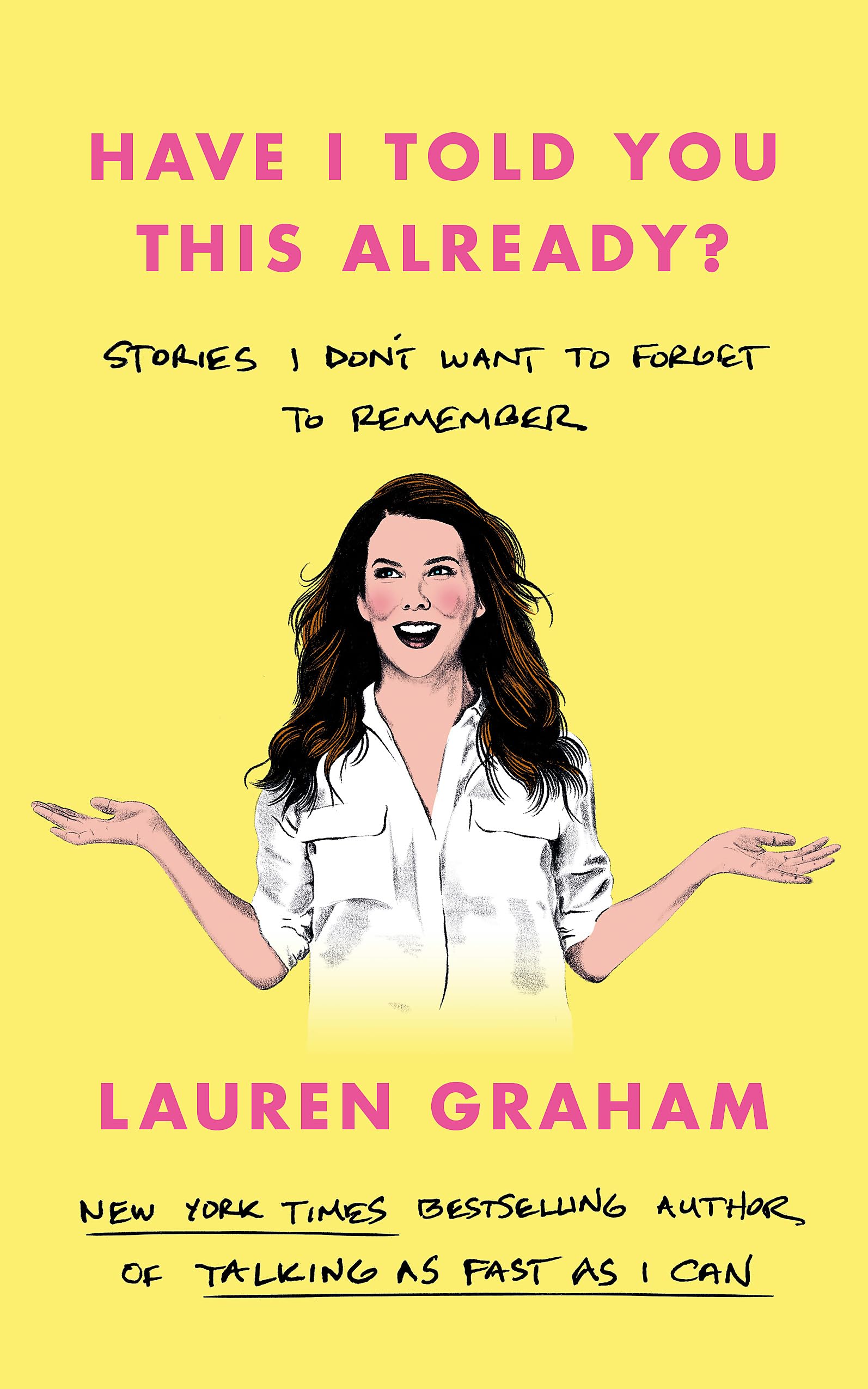 Have I Told You This Already?: Stories I Don't Want to Forget to Remember - the N
