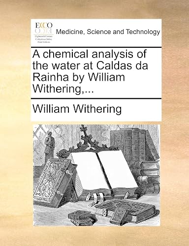 A Chemical Analysis of the Water at Caldas Da Rainha by William Withering, ...