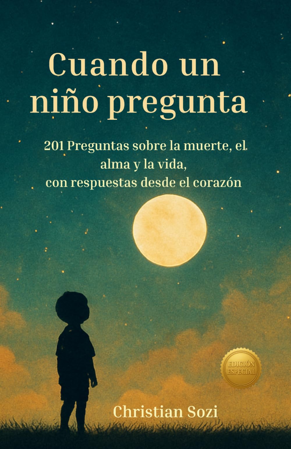 Cuando un niño pregunta sobre la muerte: 201 preguntas y respuestas sobre el alma, la vida después de la muerte y el duelo para niños y adultos
