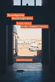 Reconfiguring Racial Capitalism: South Africa in the Chinese Century