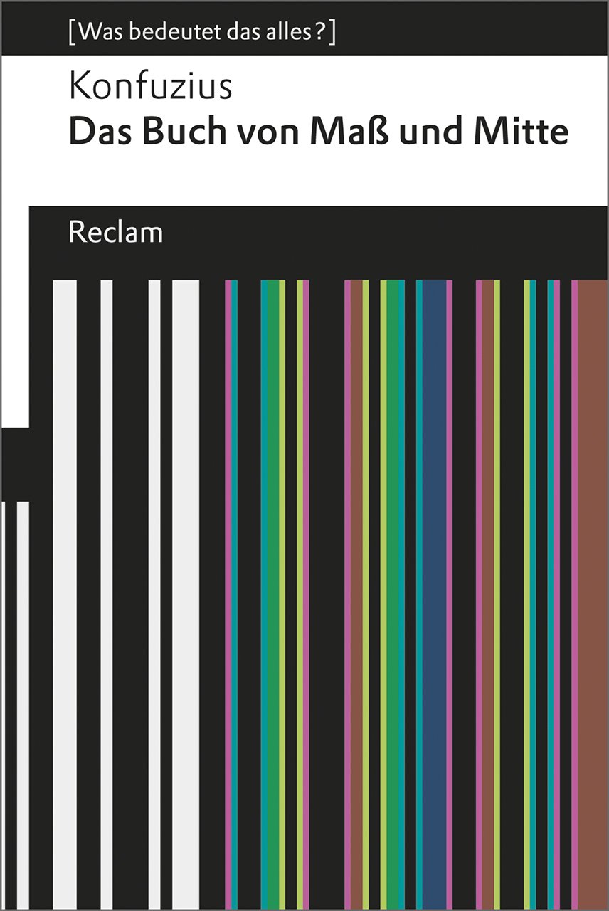 Das Buch von Maß und Mitte: [Was bedeutet das alles?] - Konfuzius - Erläuterungen; Denkanstöße; Analyse