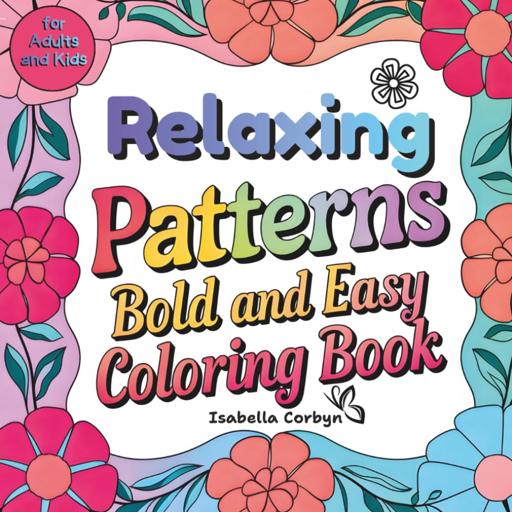 Relaxing Patterns Bold and Easy Coloring Book for Adults and Kids: Bold Lines and Simple Shapes for Mindfulness, Calm, Fun, and Focus — Perfect for Busy Minds