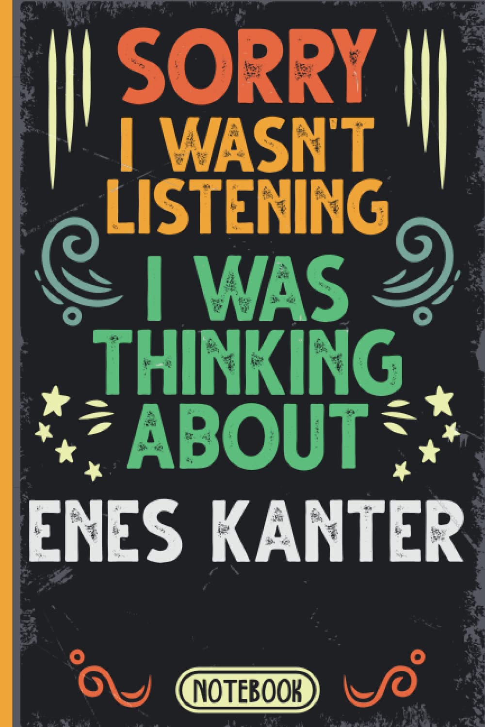 Sorry I Wasn't Listening I Was Thinking About Enes Kanter: Funny Vintage Notebook Journal For Enes Kanter Fans & Supporters | Boston Celtics Fans ... | Professional Basketball Fan Appreciation