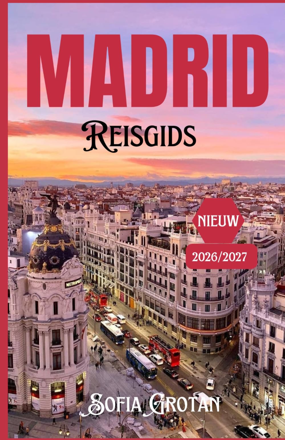 Madrid Reisgids 2026/2027: De ultieme gids voor insiders over de bruisende hoofdstad van Spanje: verborgen pareltjes, eten, cultuur en onvergetelijke avonturen.