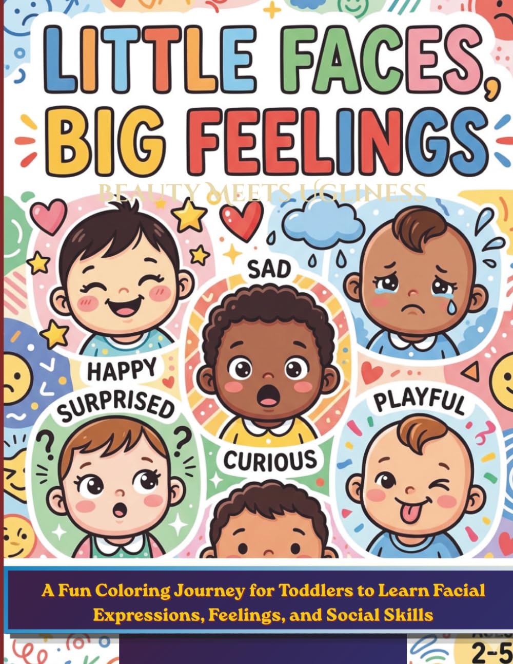 Little Faces, Big Feelings: A Fun Coloring Journey for Toddlers to Learn Facial Expressions, Feelings, and Social Skills