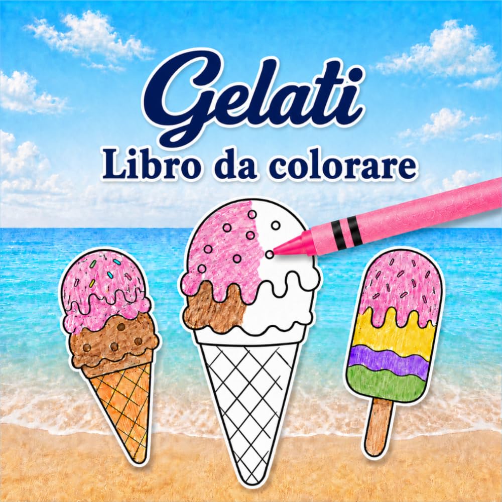Gelati Libro da colorare: 30 disegni semplici con coni, coppette, palline e ghiaccioli per bambini, ragazzi e adulti