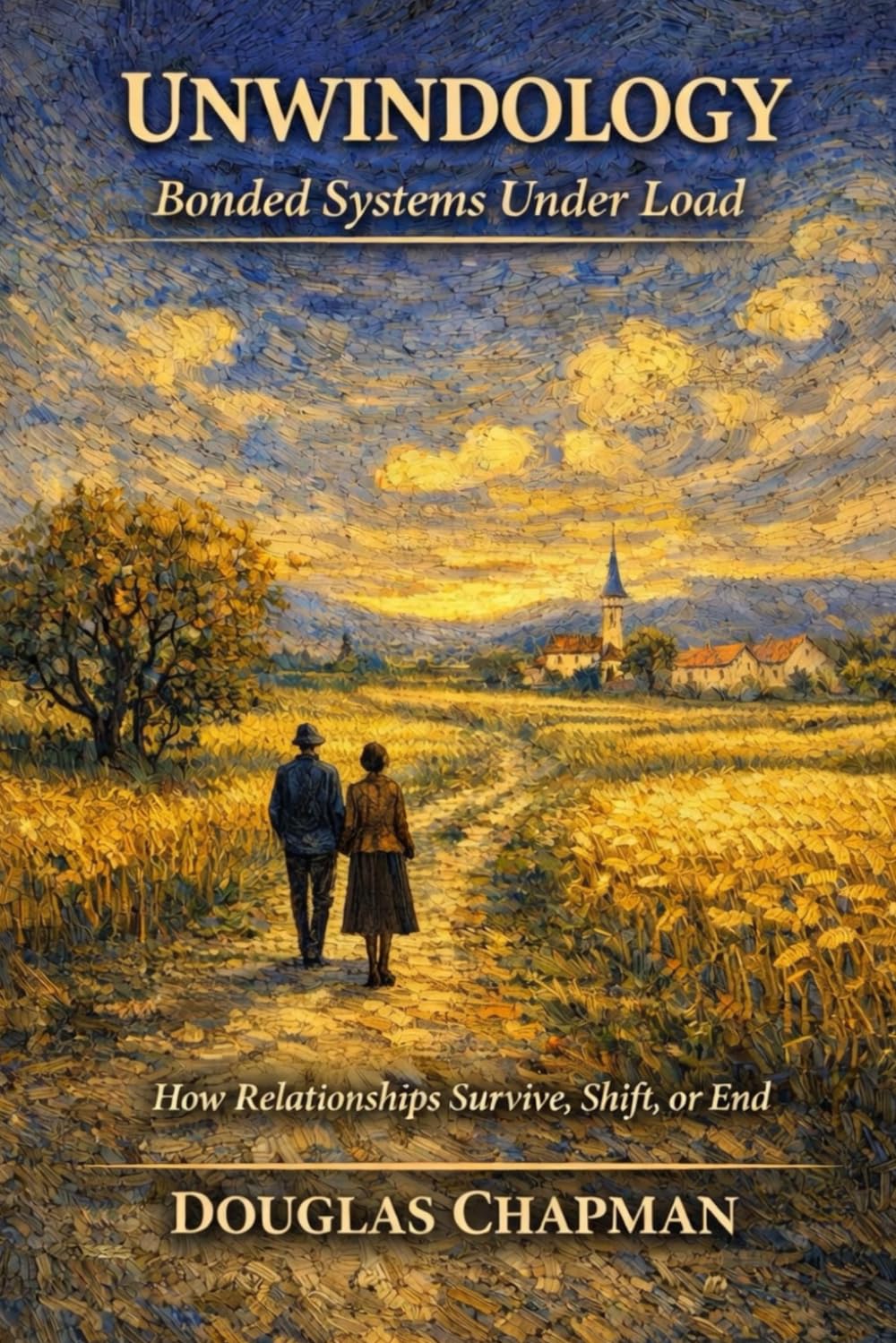 Unwindology - Bonded Systems Under Load: How Relationships Survive, Shift, or End (The Unwindology Protocol Library)