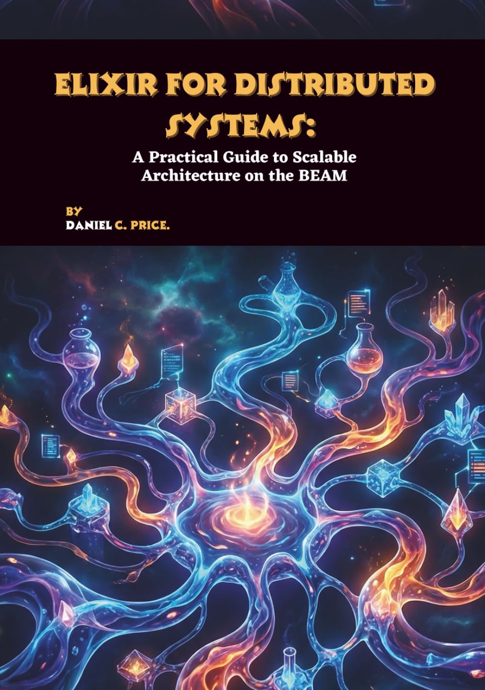 Elixir for Distributed Systems: A Practical Guide to Scalable Architecture on the BEAM