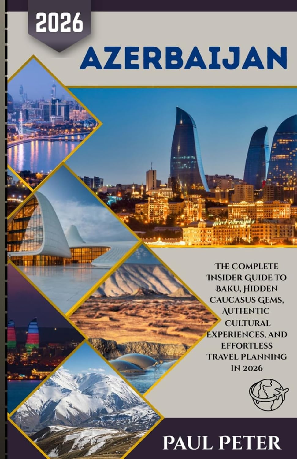 Azerbaijan Travel Guide 2026: The Complete Insider Guide to Baku, Hidden Caucasus Gems, Authentic Cultural Experiences, and Effortless Travel Planning in 2026