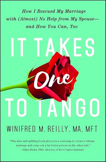 It Takes One to Tango: How I Rescued My Marriage with No Help from My Spouse―and How You Can, Too