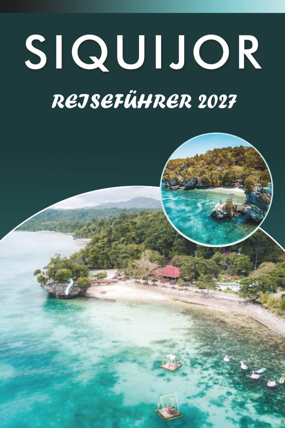 SIQUIJOR REISEFÜHRER 2027: Entdecken Sie Top-Attraktionen, unberührte Strände, historische Sehenswürdigkeiten, Wasserfälle, lokale Küche, Nachtleben, ... und praktische Tipps für jeden Reisenden.