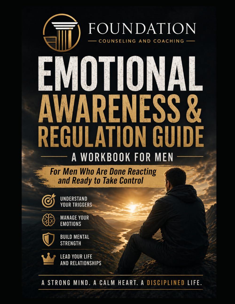 EMOTIONAL AWARENESS & REGULATION GUIDE For Men Who Are Done Reacting and Ready to Take Control: Understand Your Emotions. Control Your Responses. Lead ... & Coaching Core Identity Workbooks)