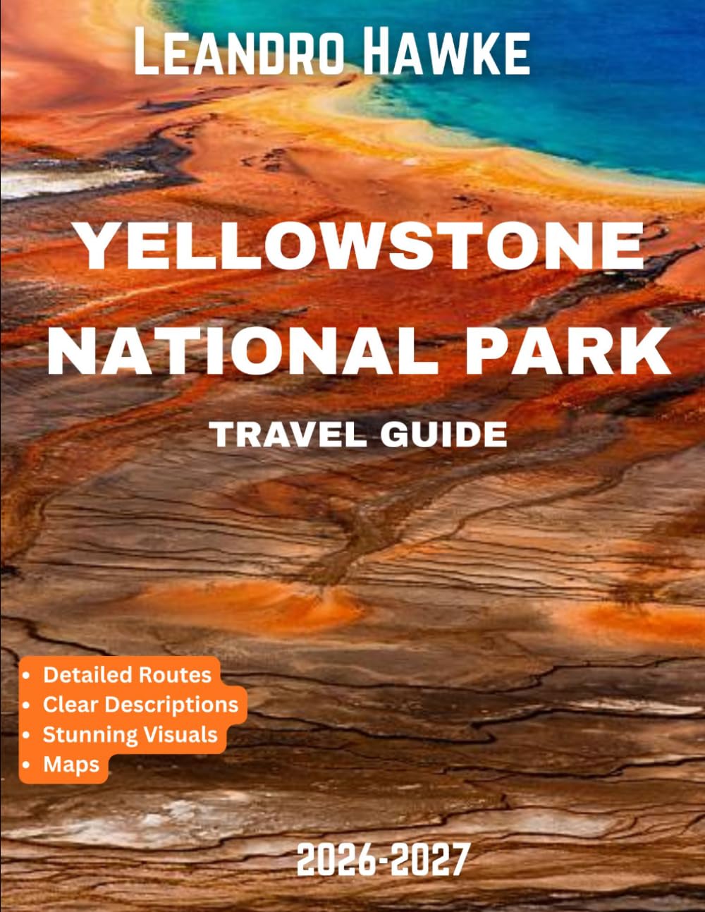 Yellowstone National Park Travel Guide 2026–2027: Explore America’s First National Park: Family-Friendly Itineraries, Landmarks, and Adventure Tips