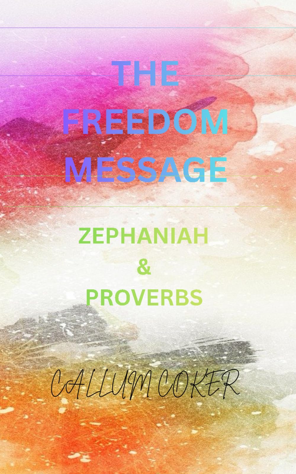 THE FREEDOM MESSAGE: ZEPHANIAH & PROVERBS