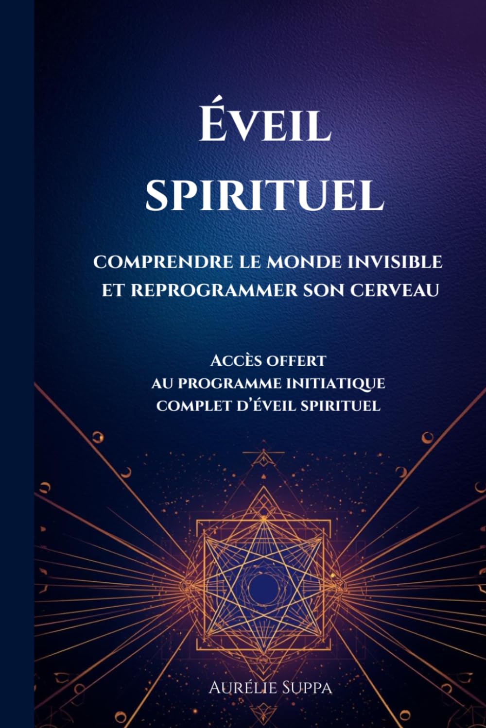 Éveil spirituel: comprendre le monde invisible et reprogrammer son cerveau