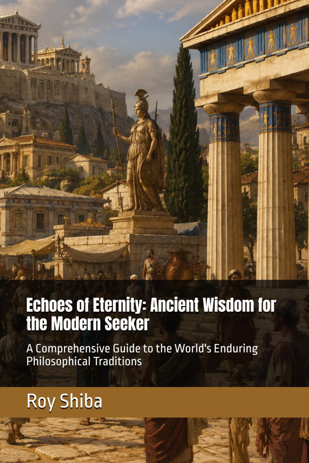 Echoes of Eternity: Ancient Wisdom for the Modern Seeker: A Comprehensive Guide to the World's Enduring Philosophical Traditions (The World Wisdom Archive)