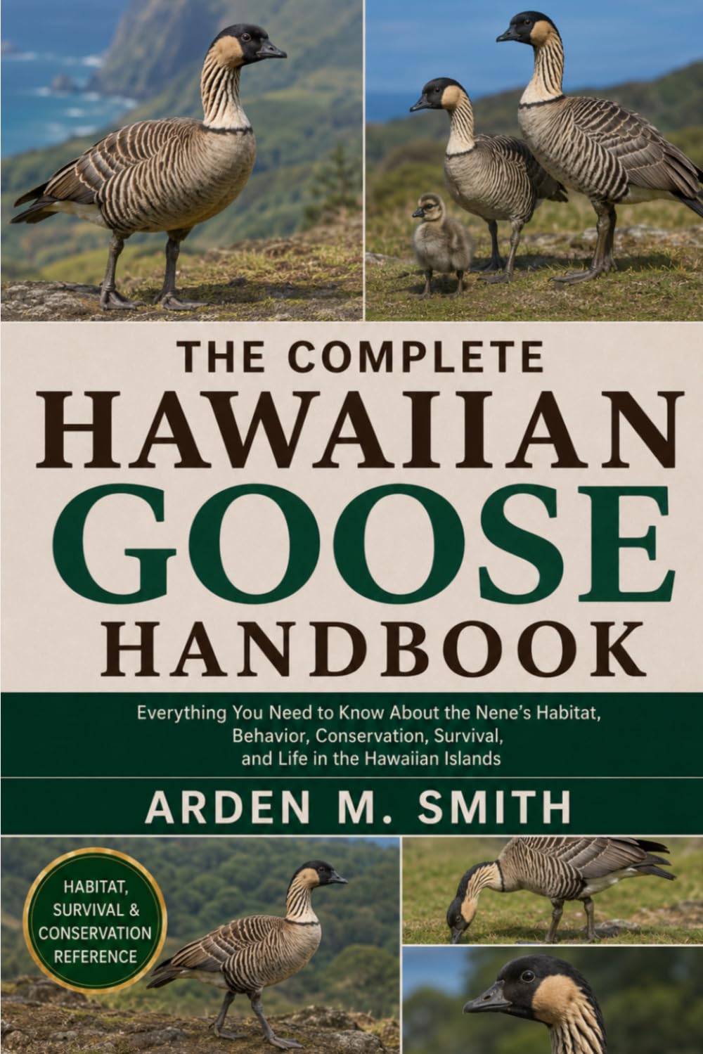 THE COMPLETE HAWAIIAN GOOSE HANDBOOK: Everything You Need to Know About the Nene’s Habitat, Behavior, Conservation, Survival, and Life in the Hawaiian Islands