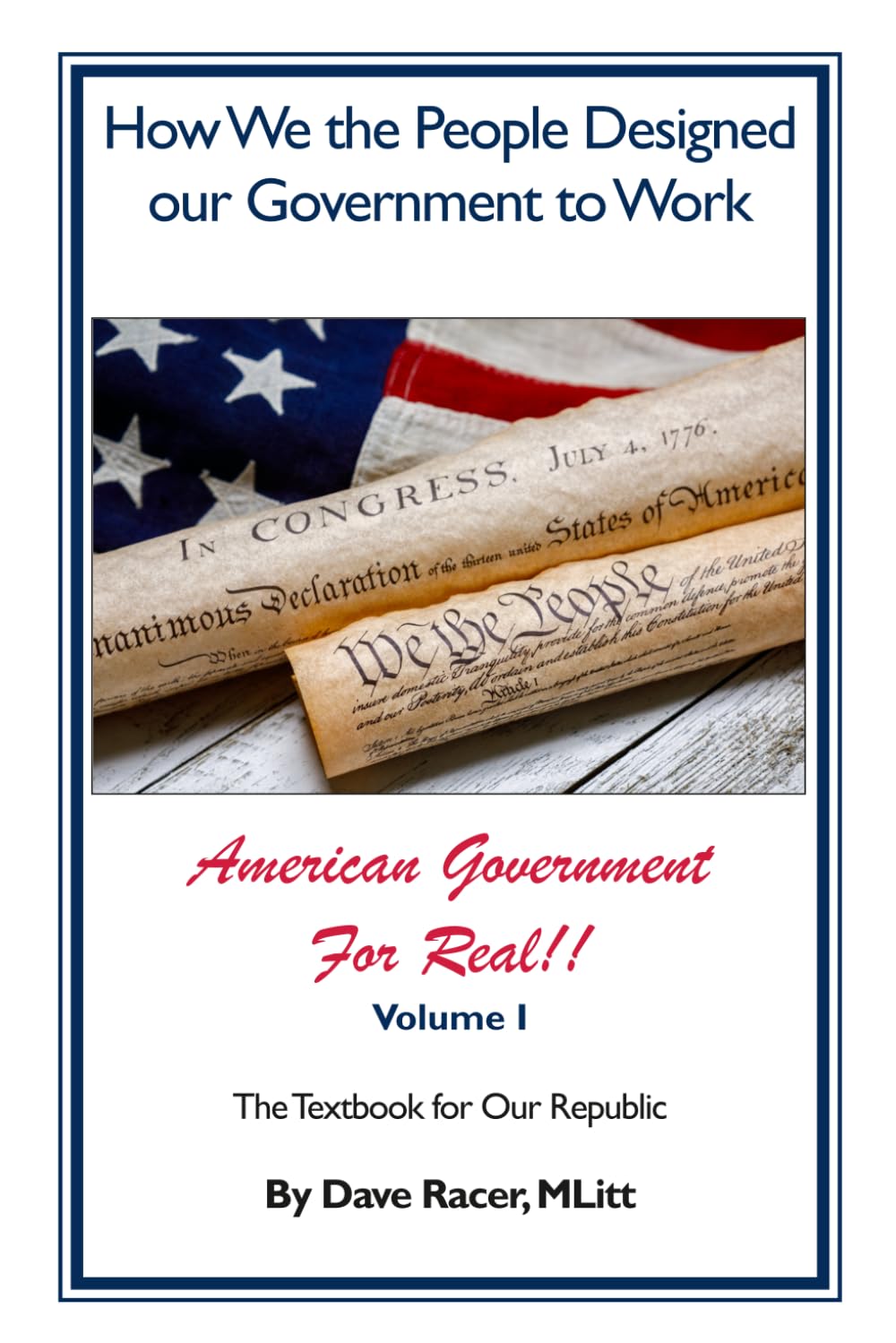 How We the People Designed our Government to Work: The Textbook for our Republic (American Government-For Real)