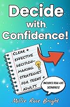 Decide with Confidence! Clear & Effective Decision-Making Strategies for Teens & Adults: Shape Your Future by Taking Charge of Your Choices!