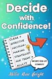 Decide with Confidence! Clear & Effective Decision-Making Strategies for Teens & Adults: Shape Your Future by Taking Charge of Your Choices!