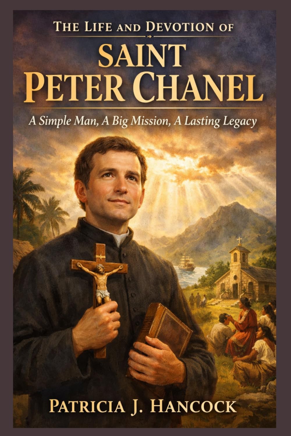 THE LIFE AND DEVOTION OF SAINT PETER CHANEL (Devotional Saint Stories and Biographies)