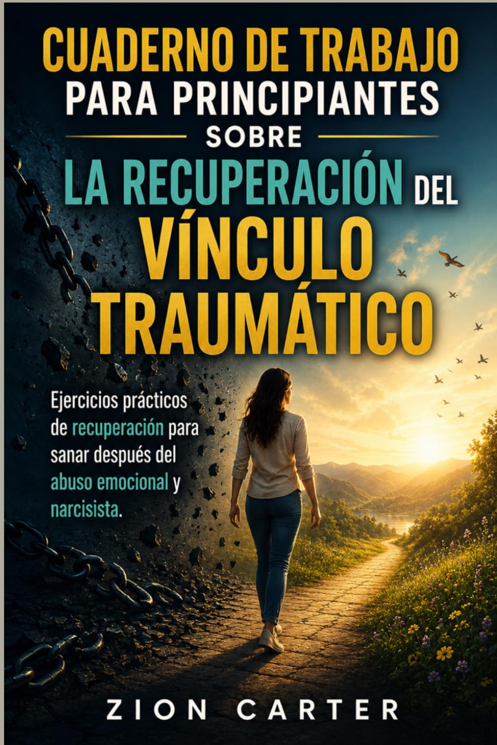 Cuaderno de trabajo para principiantes sobre la recuperación del vínculo traumático: Ejercicios prácticos de recuperación para sanar después del abuso emocional y narcisista.