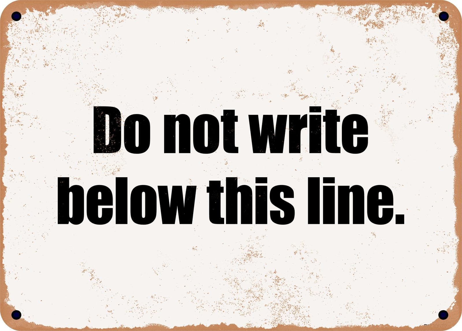 Miaomansenstore Metal Sign - Do Not Write Below This Line Home Decor