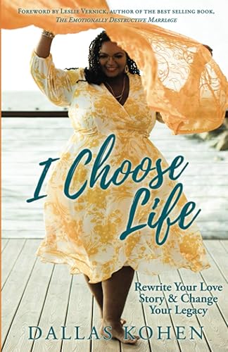 I Choose Life: Rewrite Your Love Story &amp; Change Your Legacy