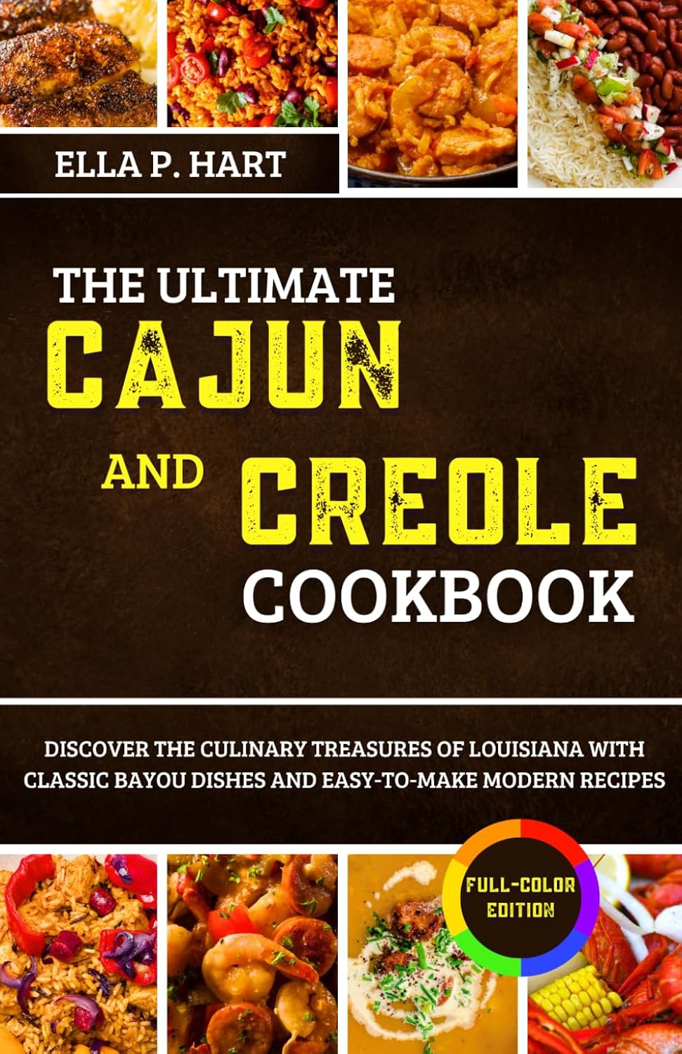 THE ULTIMATE CAJUN AND CREOLE COOKBOOK: Discover the Culinary Treasures of Louisiana with Classic Bayou Dishes and Easy-to-Make Modern Recipes