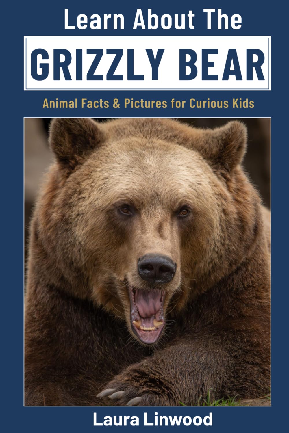 Learn About The Grizzly Bear: Animal Facts & Pictures for Curious Kids (Curious Kids Learn About Books)