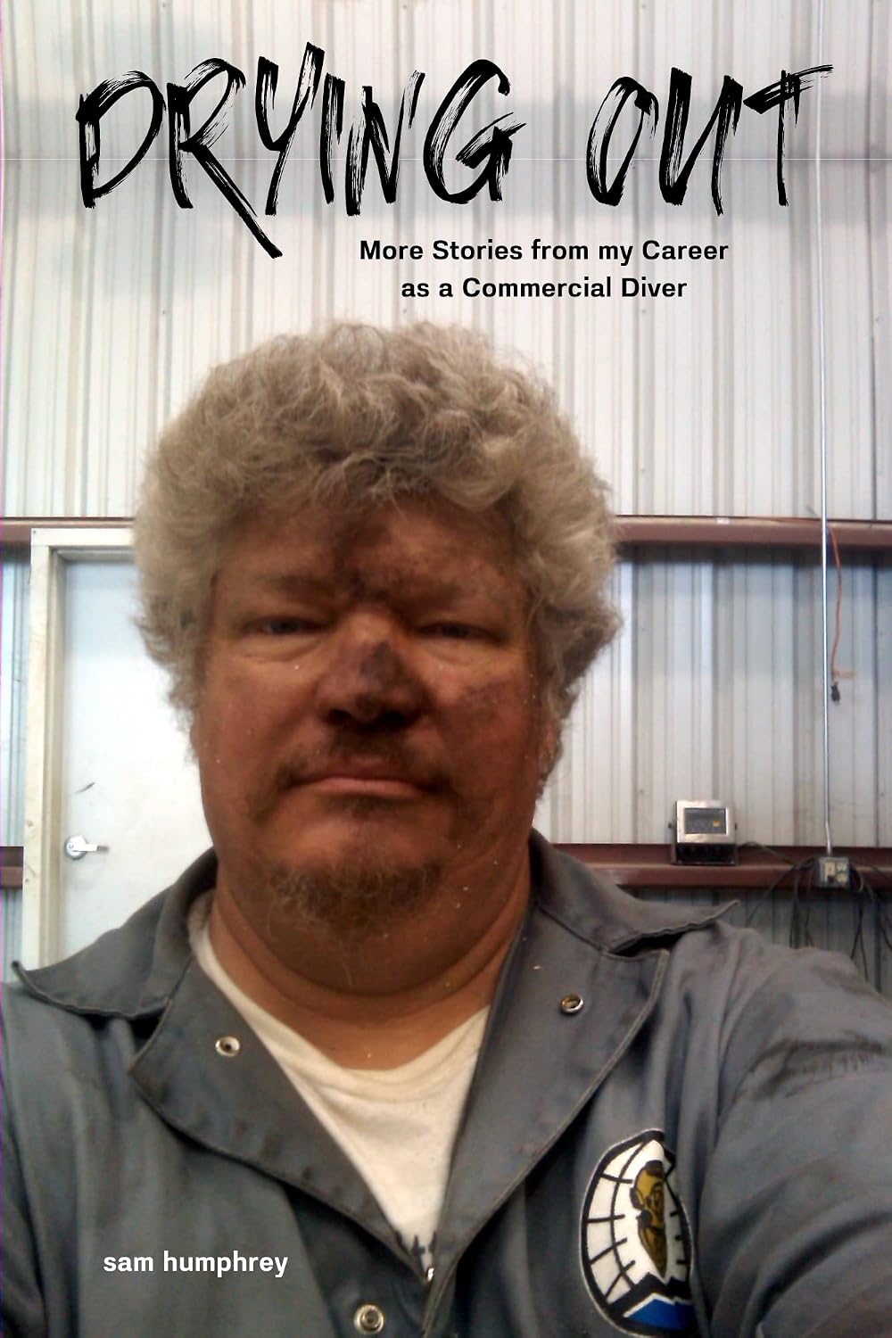 DRYING OUT: More Stories from my Career as a Commercial Diver