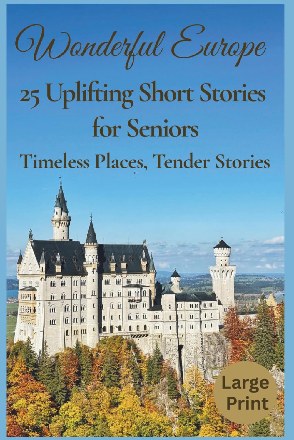 Wonderful Europe - 25 Uplifting Short Stories for Seniors (Large Print): Timeless Places, Tender Stories, and a Heartwarming Journey Across Europe -A Perfect Gift for Seniors
