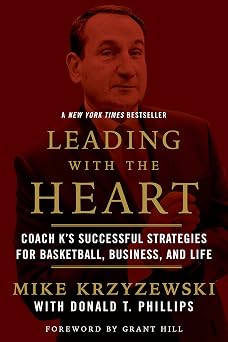 Leading with the Heart Coach Ks Successful Strategies for Basketball, Business, and Life