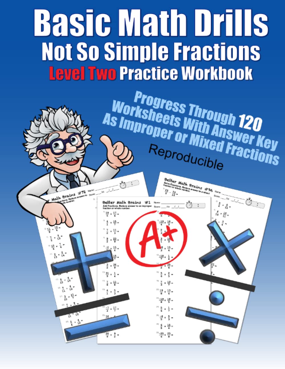 Basic Math Drills Not So Simple Fractions Level 2 Practice Workbook: Progress Through 120 Worksheets With Answer Key As Improper or Mixed Fractions ... Quick Arithmetic Worksheets With Answer Key)